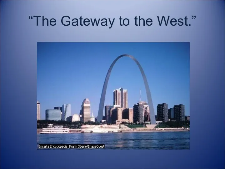“The Gateway to the West.”