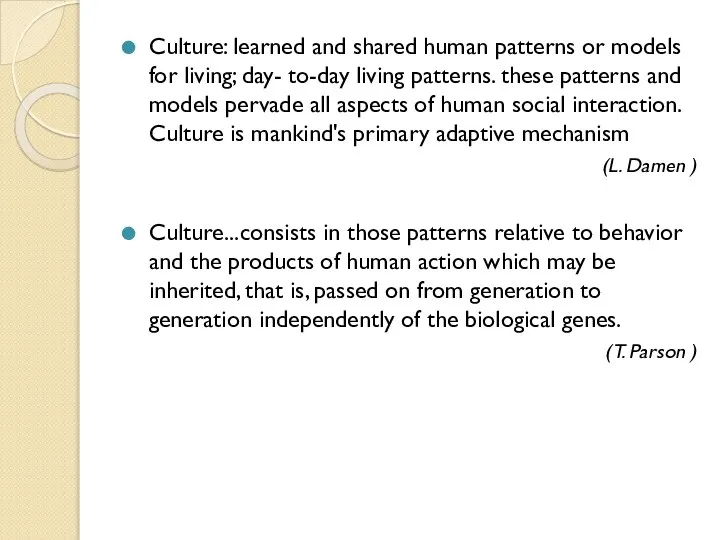 Culture: learned and shared human patterns or models for living; day- to-day