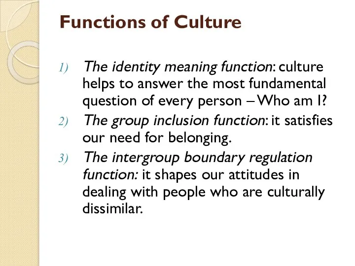 Functions of Culture The identity meaning function: culture helps to answer the