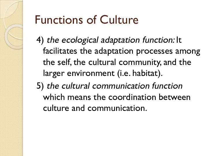 Functions of Culture 4) the ecological adaptation function: It facilitates the adaptation