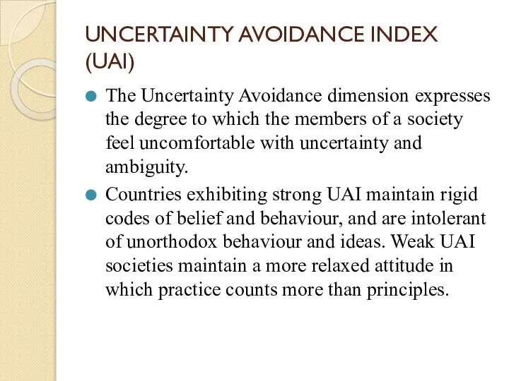 UNCERTAINTY AVOIDANCE INDEX (UAI) The Uncertainty Avoidance dimension expresses the degree to