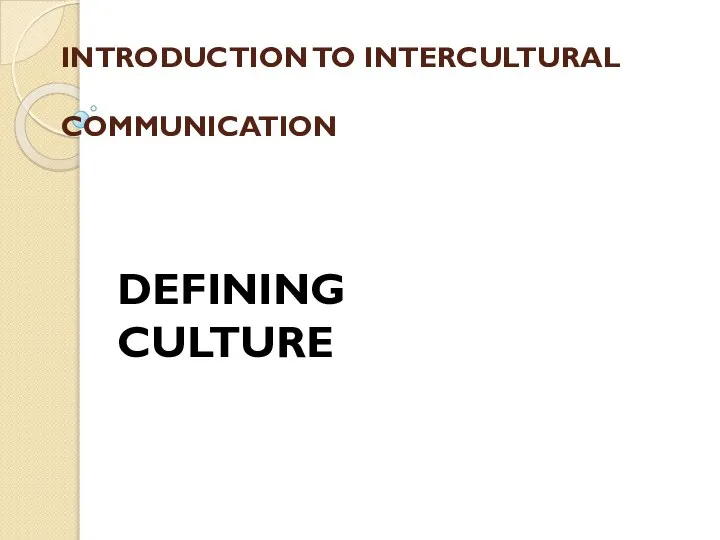 INTRODUCTION TO INTERCULTURAL COMMUNICATION DEFINING CULTURE