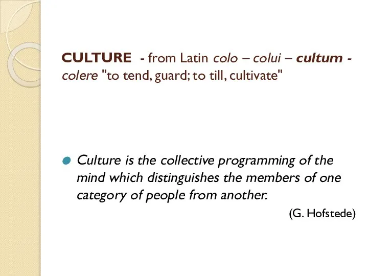 CULTURE - from Latin colo – colui – cultum - colere "to