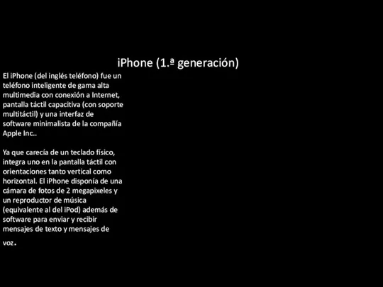 iPhone (1.ª generación) El iPhone (del inglés teléfono) fue un teléfono inteligente