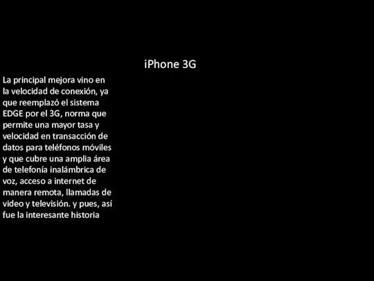 iPhone 3G La principal mejora vino en la velocidad de conexión, ya