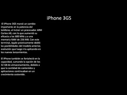 iPhone 3GS El iPhone 3GS marcó un cambio importante en la potencia