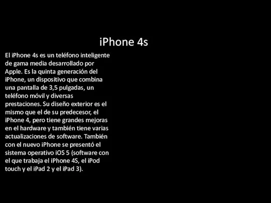 iPhone 4s El iPhone 4s es un teléfono inteligente de gama media