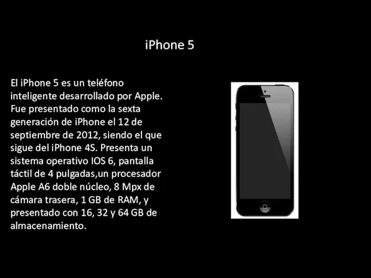 iPhone 5 El iPhone 5 es un teléfono inteligente desarrollado por Apple.