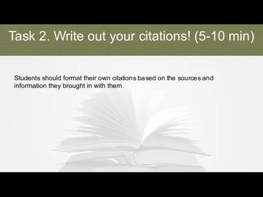 Task 2. Write out your citations! (5-10 min) Students should format their