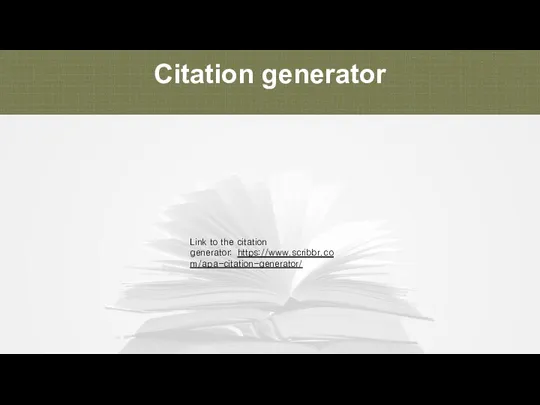 Citation generator Link to the citation generator: https://www.scribbr.com/apa-citation-generator/​