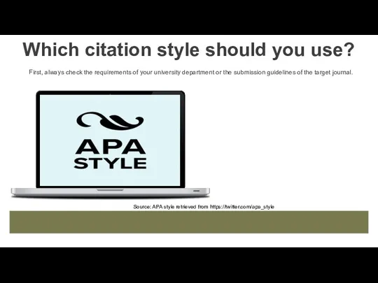 Which citation style should you use? First, always check the requirements of