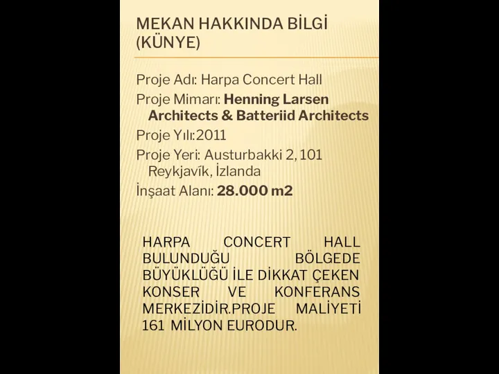 MEKAN HAKKINDA BİLGİ(KÜNYE) Proje Adı: Harpa Concert Hall Proje Mimarı: Henning Larsen