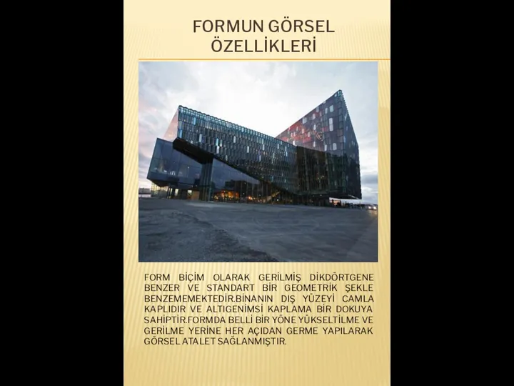 FORMUN GÖRSEL ÖZELLİKLERİ FORM BİÇİM OLARAK GERİLMİŞ DİKDÖRTGENE BENZER VE STANDART BİR