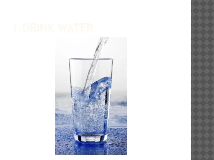 1.DRINK WATER