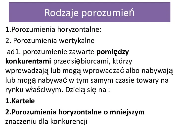 Rodzaje porozumień 1.Porozumienia horyzontalne: 2. Porozumienia wertykalne ad1. porozumienie zawarte pomiędzy konkurentami