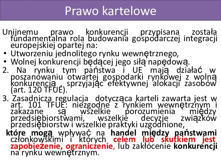 Prawo kartelowe Unijnemu prawo konkurencji przypisana została fundamentalna rola budowania gospodarczej integracji