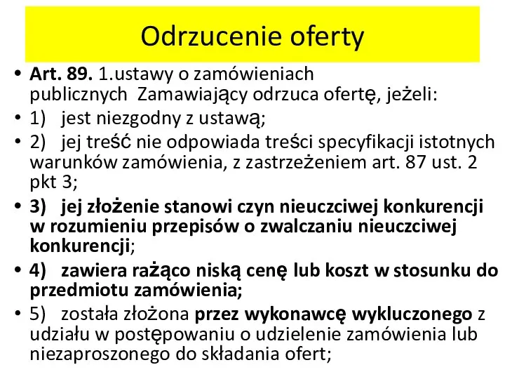 Odrzucenie oferty Art. 89. 1.ustawy o zamówieniach publicznych Zamawiający odrzuca ofertę, jeżeli: