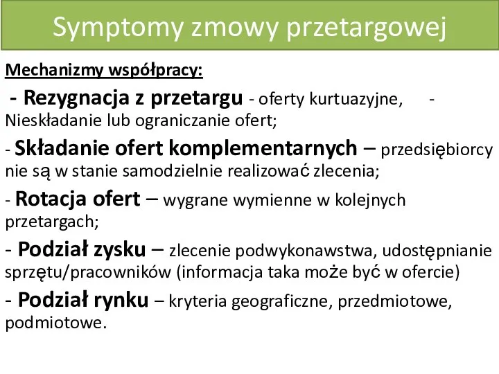 Symptomy zmowy przetargowej Mechanizmy współpracy: - Rezygnacja z przetargu - oferty kurtuazyjne,