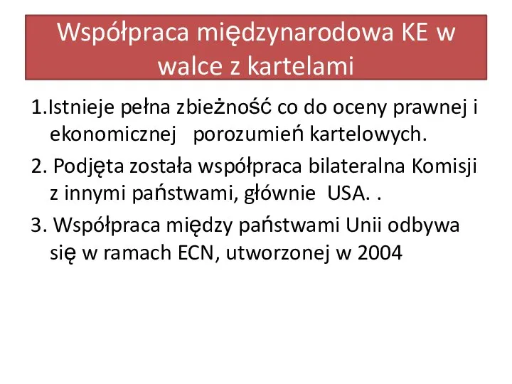 Współpraca międzynarodowa KE w walce z kartelami 1.Istnieje pełna zbieżność co do