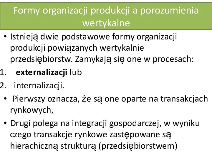 Formy organizacji produkcji a porozumienia wertykalne Istnieją dwie podstawowe formy organizacji produkcji