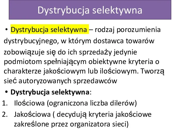 Dystrybucja selektywna Dystrybucja selektywna – rodzaj porozumienia dystrybucyjnego, w którym dostawca towarów