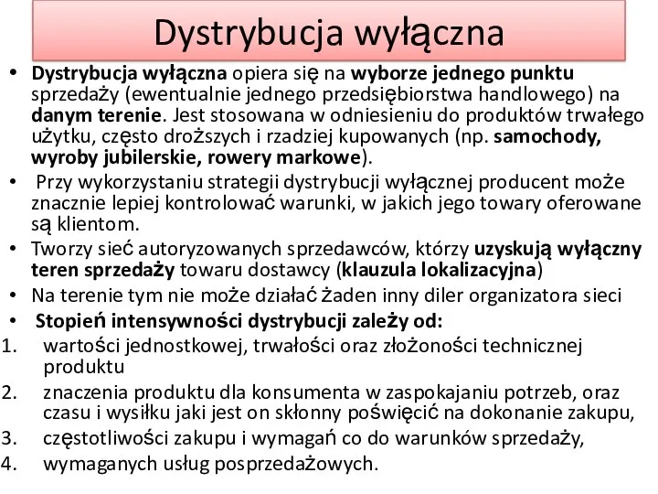 Dystrybucja wyłączna Dystrybucja wyłączna opiera się na wyborze jednego punktu sprzedaży (ewentualnie