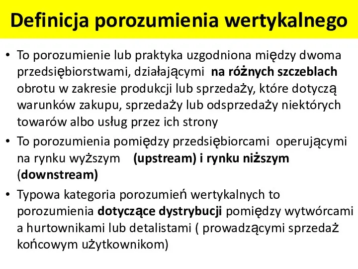 Definicja porozumienia wertykalnego To porozumienie lub praktyka uzgodniona między dwoma przedsiębiorstwami, działającymi