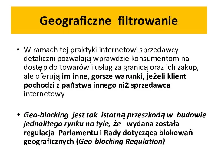 Geograficzne filtrowanie W ramach tej praktyki internetowi sprzedawcy detaliczni pozwalają wprawdzie konsumentom