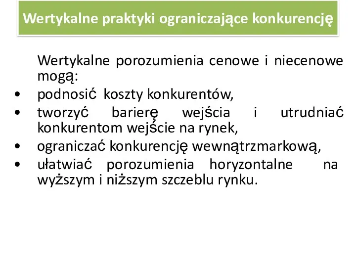 Wertykalne praktyki ograniczające konkurencję Wertykalne porozumienia cenowe i niecenowe mogą: podnosić koszty