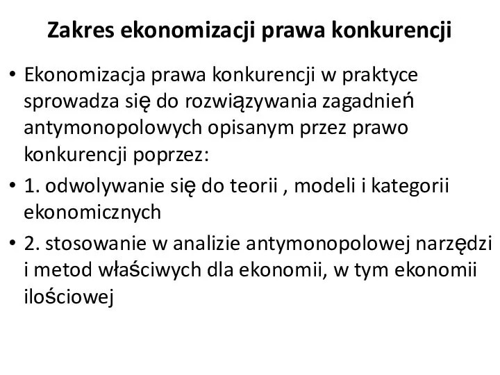 Zakres ekonomizacji prawa konkurencji Ekonomizacja prawa konkurencji w praktyce sprowadza się do