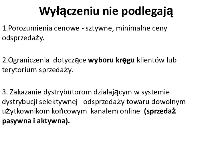 Wyłączeniu nie podlegają 1.Porozumienia cenowe - sztywne, minimalne ceny odsprzedaży. 2.Ograniczenia dotyczące