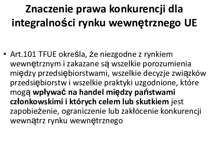 Znaczenie prawa konkurencji dla integralności rynku wewnętrznego UE Art.101 TFUE określa, że