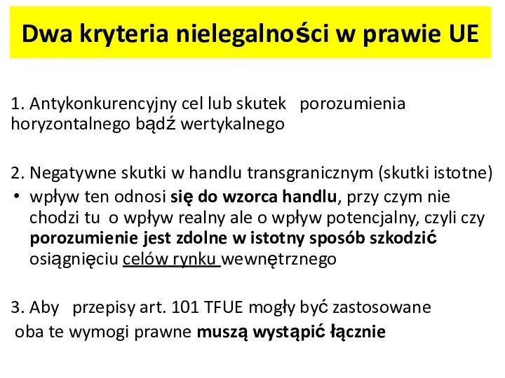 Dwa kryteria nielegalności w prawie UE 1. Antykonkurencyjny cel lub skutek porozumienia