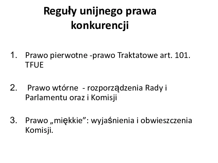 Reguły unijnego prawa konkurencji Prawo pierwotne -prawo Traktatowe art. 101. TFUE Prawo