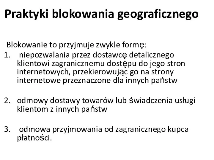 Praktyki blokowania geograficznego Blokowanie to przyjmuje zwykle formę: niepozwalania przez dostawcę detalicznego