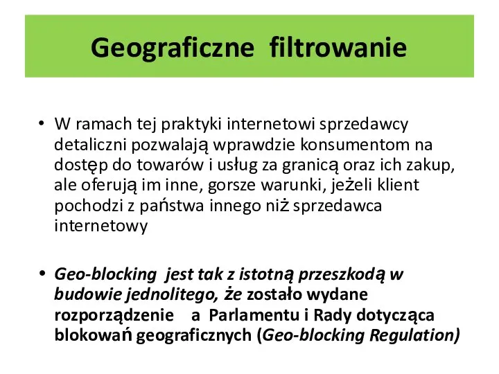 Geograficzne filtrowanie W ramach tej praktyki internetowi sprzedawcy detaliczni pozwalają wprawdzie konsumentom