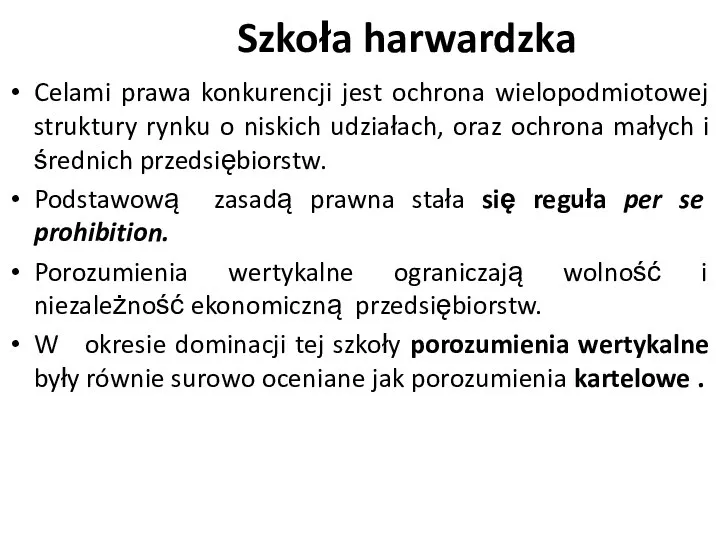 Szkoła harwardzka Celami prawa konkurencji jest ochrona wielopodmiotowej struktury rynku o niskich