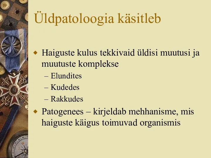 Üldpatoloogia käsitleb Haiguste kulus tekkivaid üldisi muutusi ja muutuste komplekse Elundites Kudedes