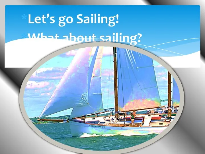 Let’s go Sailing! What about sailing?