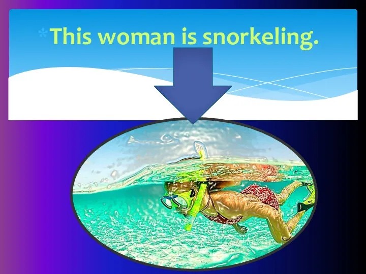 This woman is snorkeling.