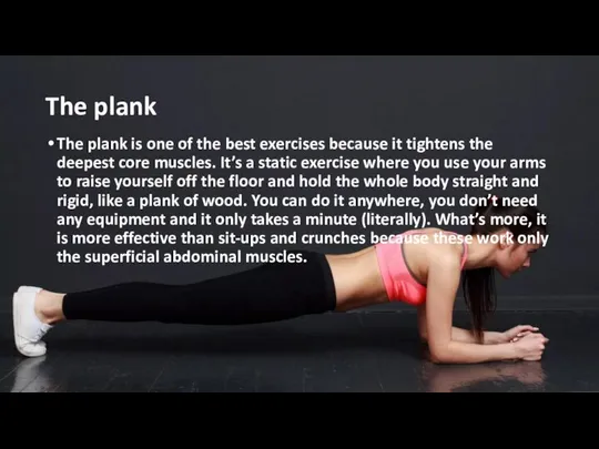 The plank The plank is one of the best exercises because it