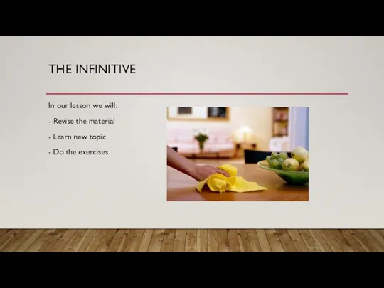 THE INFINITIVE In our lesson we will: - Revise the material -
