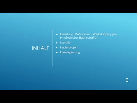 INHALT Einleitung: Definitionen, Werkstoffgruppen, Physikalische Eigenschaften Metalle Legierungen Eisenlegierung