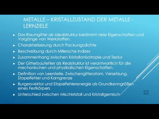 METALLE – KRISTALLZUSTAND DER METALLE - LERNZIELE Das Raumgitter als Idealstruktur bestimmt