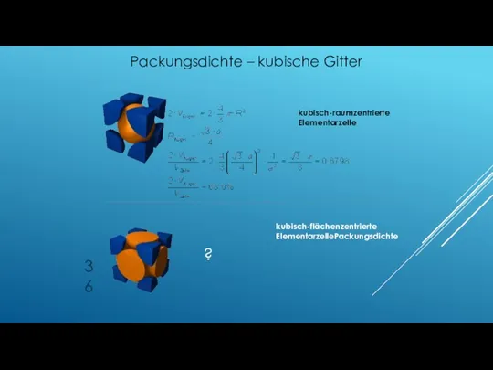 kubisch-flächenzentrierte ElementarzellePackungsdichte kubisch-raumzentrierte Elementarzelle Packungsdichte – kubische Gitter ?