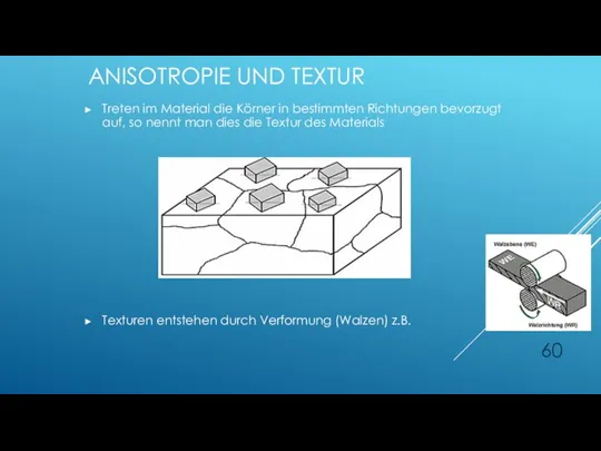 ANISOTROPIE UND TEXTUR Treten im Material die Körner in bestimmten Richtungen bevorzugt