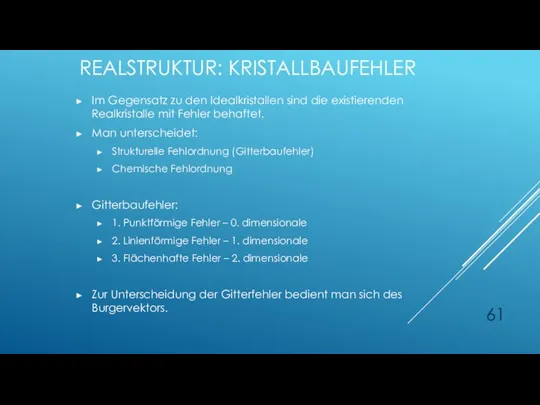 REALSTRUKTUR: KRISTALLBAUFEHLER Im Gegensatz zu den Idealkristallen sind die existierenden Realkristalle mit