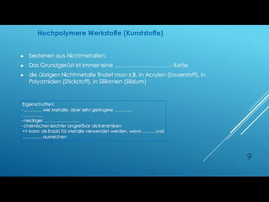 bestehen aus Nichtmetallen. Das Grundgerüst ist immer eine …………………………- Kette die übrigen