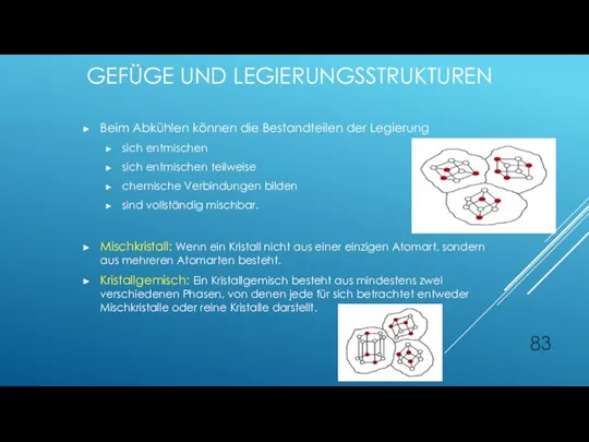 Beim Abkühlen können die Bestandteilen der Legierung sich entmischen sich entmischen teilweise