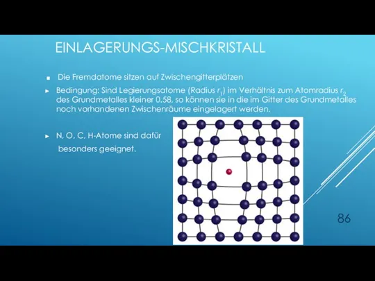 EINLAGERUNGS-MISCHKRISTALL Die Fremdatome sitzen auf Zwischengitterplätzen Bedingung: Sind Legierungsatome (Radius r1) im